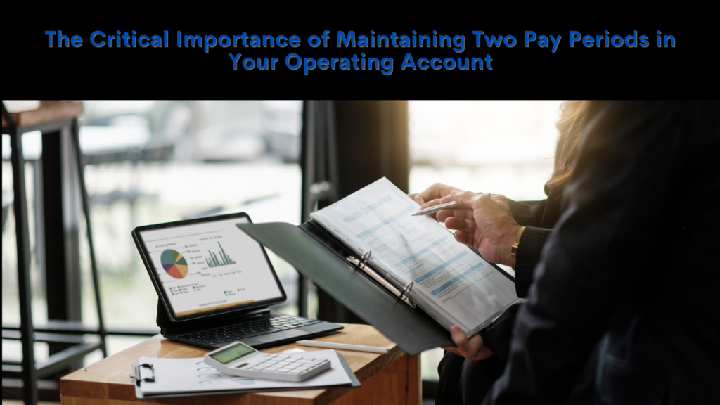 Ensuring Financial Health: The Critical Importance of Maintaining Two Pay Periods in Your Operating Account