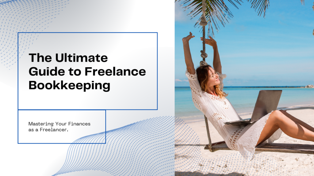 The Ultimate Guide to Bookkeeping for Freelancers: Mastering Your Finances